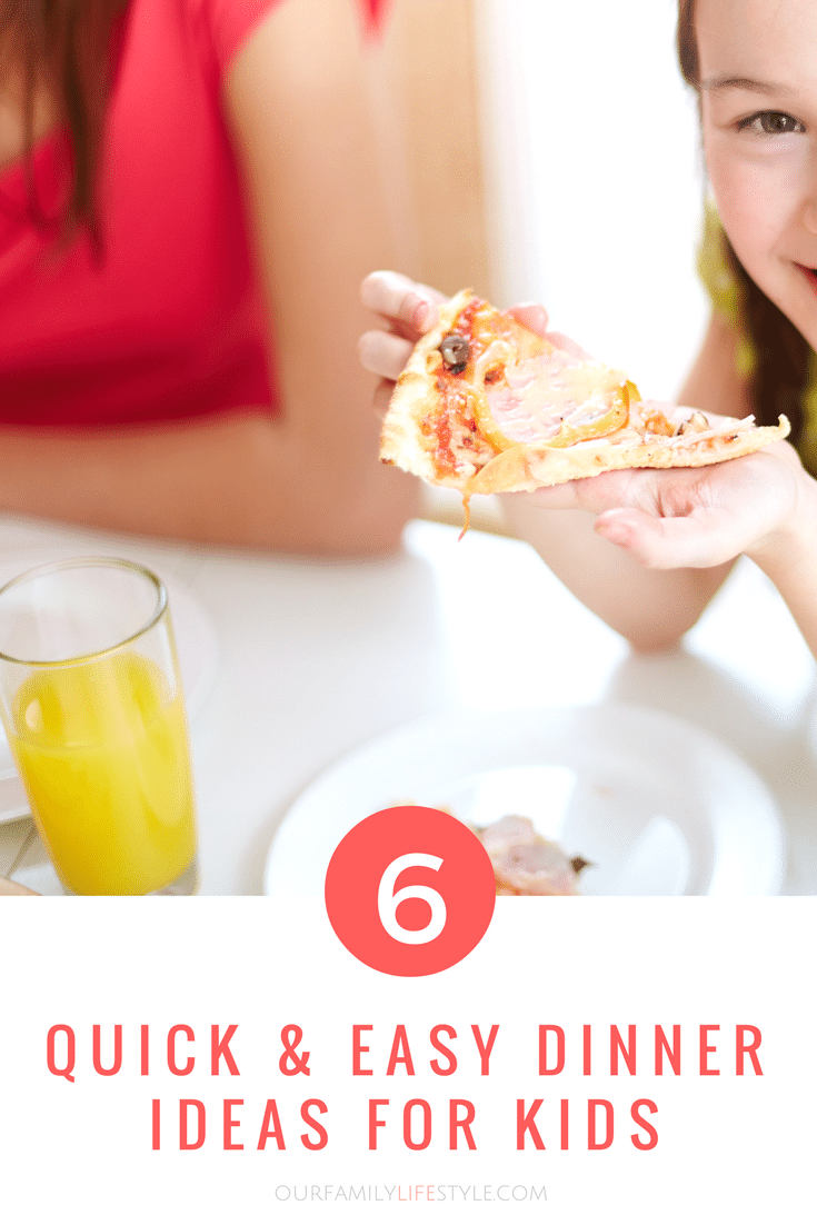 6 quick and easy dinner ideas for kids