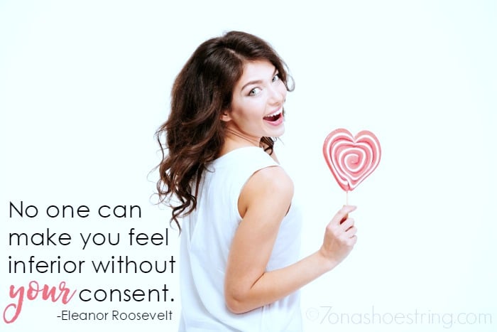 "No one can make you feel inferior without your consent - Eleanor Roosevelt
