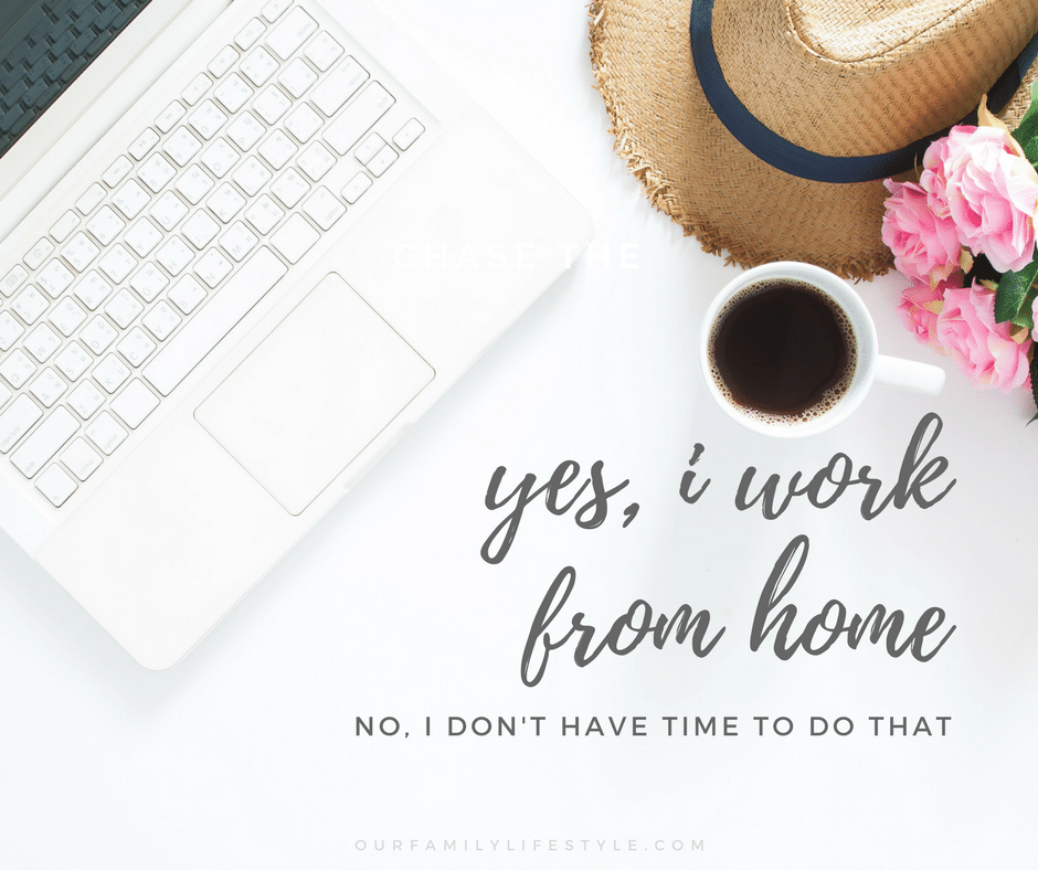 yes, i work from home. no, i don't have time for that.
