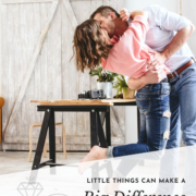 Little Things Can Make a Big Difference in Your Marriage