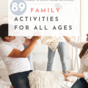Fun Things To Do At Home with Kids: 89 Family Activities for All Ages