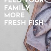Why You Need To Be Feeding Your Family More Fresh Fish