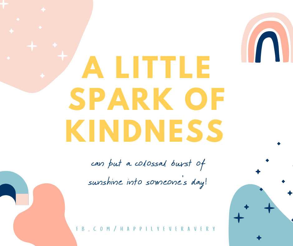 A little spark of kindness can put a colossal burst of sunshine into someone’s day!