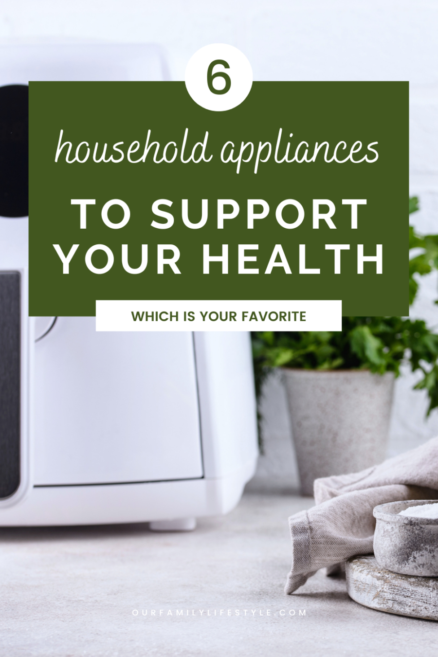 6 Household Appliances to Support Your Family Health